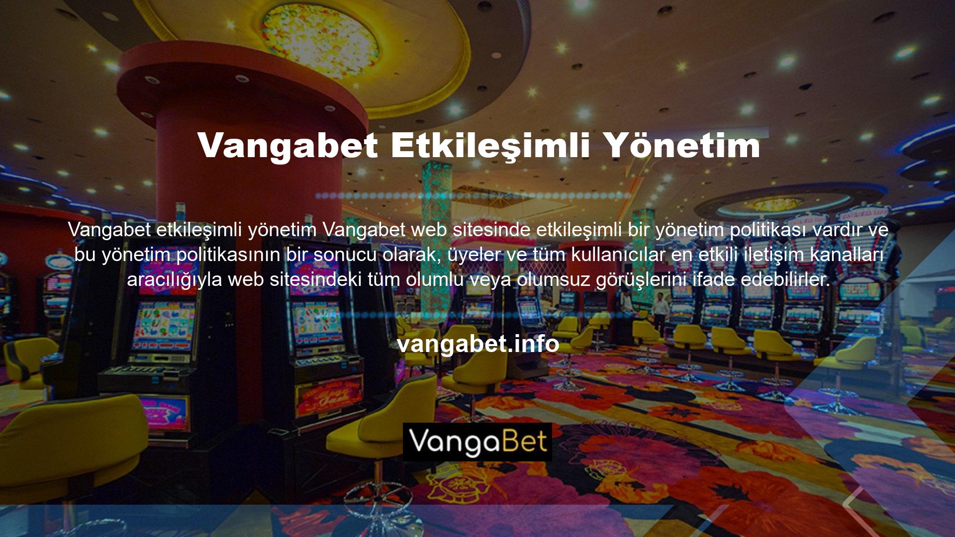 Bu politikalar, Vangabet iletişim kanallarından gelen tüm üye yorumların en etkili değerlendirmesini ve elde edilen sonuçlara göre inovasyon hedeflerine uygun yeni politikalar oluşturarak hizmet standardını artırmasını sağlar
